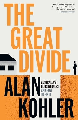 The Great Divide: Australia's Housing Mess and How to Fix It by Kohler, Alan