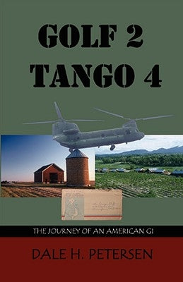 Golf 2 Tango 4: The Story of an American GI by Petersen, Dale H.