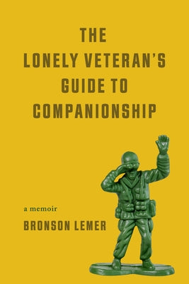 The Lonely Veteran's Guide to Companionship by Lemer, Bronson