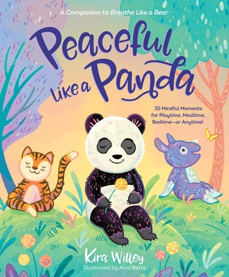 Peaceful Like a Panda: 30 Mindful Moments for Playtime, Mealtime, Bedtime-Or Anytime! Paperback Rodale Kids