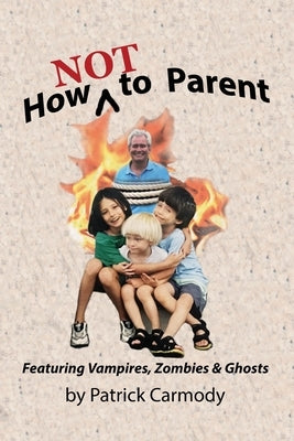 How NOT to Parent by Carmody, Patrick