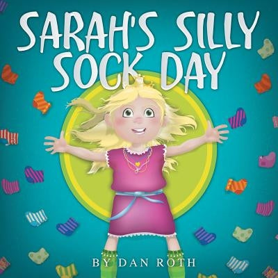 Sarah's Silly Sock Day by Roth, Daniel