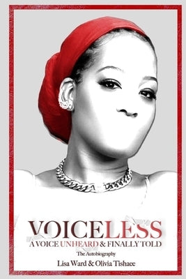 VOICELESS A Voice Unheard & Finally Told by Ward, Lisa