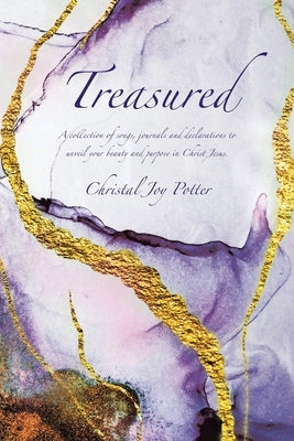 Treasured: A collection of songs, journals and declarations to unveil your beauty and purpose in Christ Jesus by Potter, Christal Joy