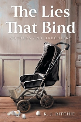 The Lies That Bind: Mothers and Daughters by Ritchie, K. J.