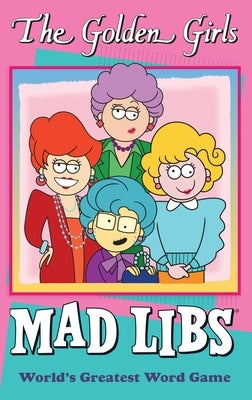 Open paperback of The Golden Girls Mad Libs: World's Greatest Word Game by Mad Libs, featuring colorful cover with characters.