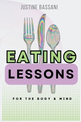 Eating Lessons: A Transformative Guide for the Body and Mind by Bassani, Justine M.