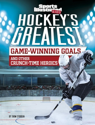 Hockey's Greatest Game-Winning Goals and Other Crunch-Time Heroics Paperback Capstone Press