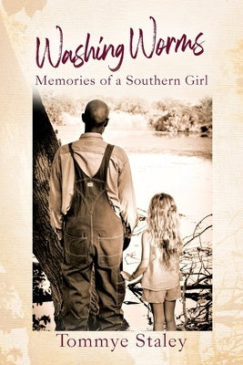 Washing Worms: Memories of a Southern Girl by Staley, Tommye