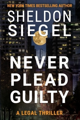 Never Plead Guilty by Siegel, Sheldon