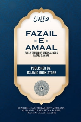 Fazail E Amaal: Full Version of Original Book Fazail E Amaal - Not Abridged Version - 948 Pages by Zakariyya Saahib Ra, Moulana Muhammad