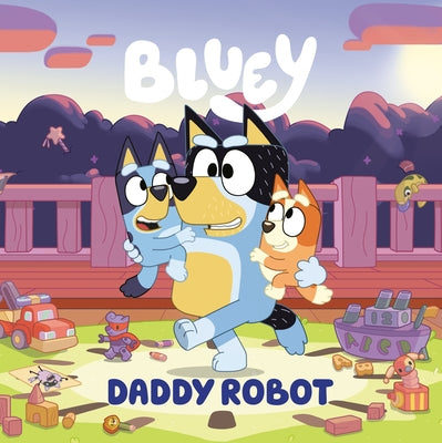 Bluey: Daddy Robot Paperback Penguin Young Readers Licenses