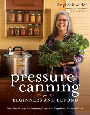 Pressure Canning for Beginners and Beyond: Safe, Easy Recipes for Preserving Tomatoes, Vegetables, Beans and Meat Paperback Page Street Publishing