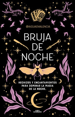 Bruja de Noche: Hechizos Y Encantamientos Para Dominar La Magia de la Noche / Ni Ght Witch: Spells and Enchantments by @Aiguadvalencia