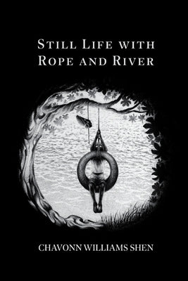 Still Life with Rope and River by Shen, Chavonn Williams