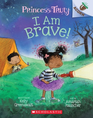 I Am Brave!: An Acorn Book (Princess Truly #5): Volume 5 Paperback Scholastic Inc.