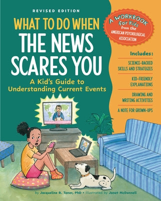 What to Do When the News Scares You, Revised Edition: A Kid's Guide to Understanding Current Events Paperback Magination Press -- American Psychological As