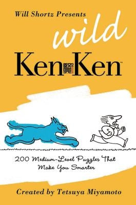 Will Shortz Presents Wild KenKen: 200 Medium-Level Logic Puzzles That Make You Smarter Paperback St. Martin's Griffin