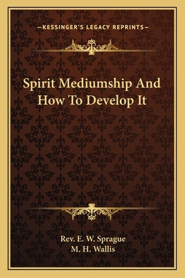 Spirit Mediumship and How to Develop It Paperback Kessinger Publishing