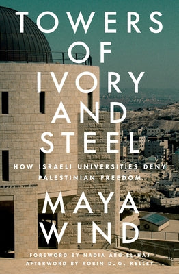 Towers of Ivory and Steel: How Israeli Universities Deny Palestinian Freedom Paperback Verso