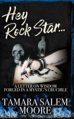 Hey Rock Star...: A Letter on Wisdom Forged in a Mystic's Crucible by Moore, Tamara Salem