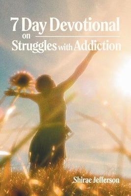 7 Day Devotional on Struggles with Addiction by Jefferson, Shirae