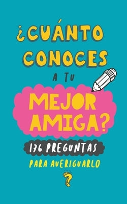 ¿Cuánto conoces a tu mejor amiga?: 176 preguntas para averiguarlo. Regalo para mejor amiga. Regalo para BFF. Regalo cumpleaños para amiga by Books, Grete