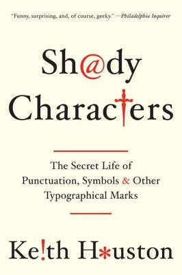 Shady Characters: The Secret Life of Punctuation, Symbols, and Other Typographical Marks Paperback W. W. Norton & Company