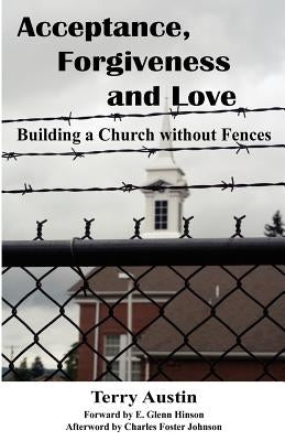 Acceptance Forgiveness and Love: Building a Church Without Fences by Austin, Terry