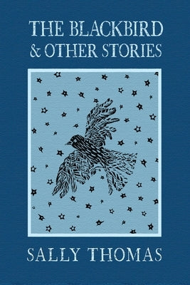 The Blackbird and Other Stories by Thomas, Sally