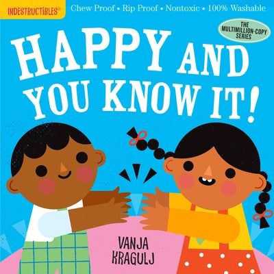 Indestructibles: Happy and You Know It!: Chew Proof - Rip Proof - Nontoxic - 100% Washable (Book for Babies, Newborn Books, Safe to Chew) Paperback Workman Kids