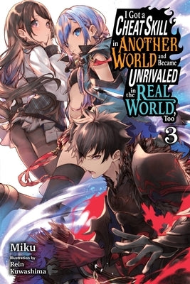I Got a Cheat Skill in Another World and Became Unrivaled in the Real World, Too, Vol. 3 (Light Novel): Volume 3 Paperback Yen on