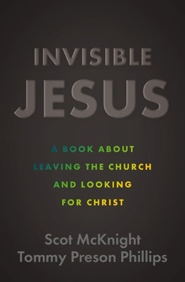 Invisible Jesus: A Book about Leaving the Church and Looking for Christ Paperback Zondervan