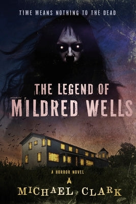 The Legend of Mildred Wells by Clark, Michael