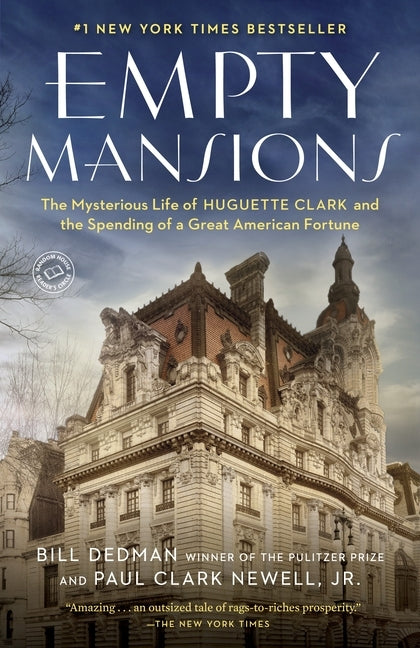 Empty Mansions: The Mysterious Life of Huguette Clark and the Spending of a Great American Fortune by Dedman, Bill