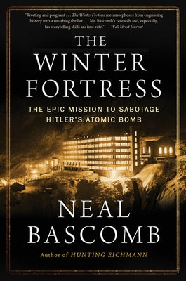 The Winter Fortress: The Epic Mission to Sabotage Hitler's Atomic Bomb Paperback Mariner Books