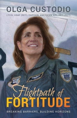 Flightpath of Fortitude: Breaking Barriers, Building Horizons by Custodio, Olga