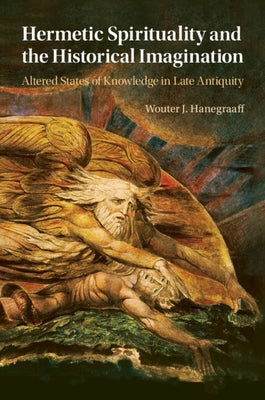 Hermetic Spirituality and the Historical Imagination by Hanegraaff, Wouter J.