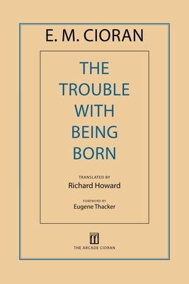 The Trouble with Being Born Paperback Arcade Publishing