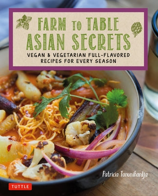 Farm to Table Asian Secrets: Vegan & Vegetarian Full-Flavored Recipes for Every Season Paperback Tuttle Publishing