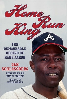 Home Run King: The Remarkable Record of Hank Aaron by Schlossberg, Dan