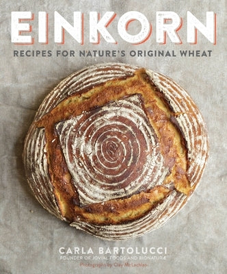 Einkorn: Recipes for Nature's Original Wheat: A Cookbook Paperback Clarkson Potter Publishers