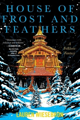 House of Frost and Feathers: A Folkloric Fantasy by Wiesebron, Lauren