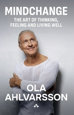 Mindchange: The art of thinking, feeling and living well by Ahlvarsson, Ola