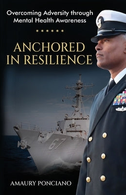 Anchored in Resilience: Overcoming Adversity through Mental Health Awareness by Ponciano, Amaury