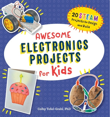 Awesome Electronics Projects for Kids: 20 Steam Projects to Design and Build Paperback Callisto Kids