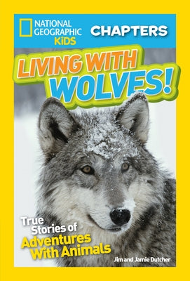 Living with Wolves!: True Stories of Adventures with Animals Paperback National Geographic Kids