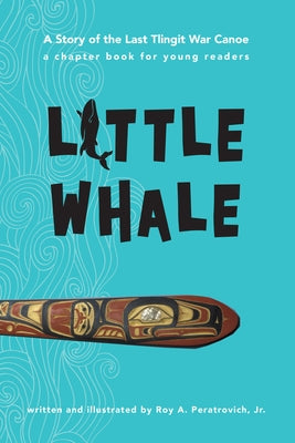 Paperback of "Little Whale: A Story of the Last Tlingit War Canoe" with a cover illustration featuring a Tlingit war canoe and ocean scene.