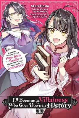 I'll Become a Villainess Who Goes Down in History, Vol. 1: It Seems Turning Into a High-Born Baddie Makes the Prince All the More Lovestruck Volume 1 by Hoshi, Akari