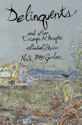 Delinquents and Other Escape Attempts by Gardner, Nick Rees